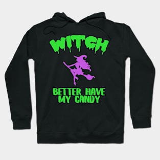 Witch Better Have My Candy Funny Halloween Costume Hoodie